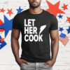 Let Her Cook T-Shirt