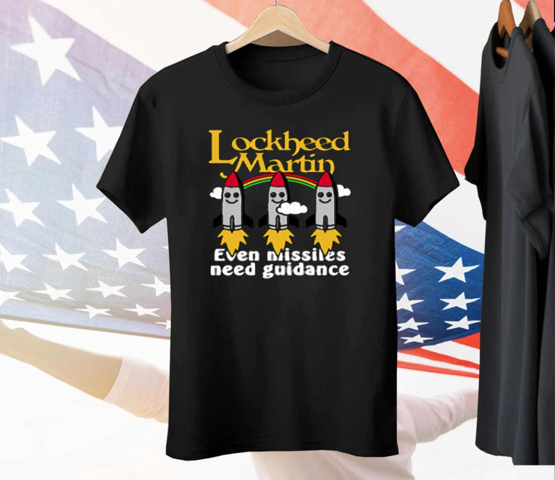 Lockheed Martin Even Missiles Need Guidance Tee Shirt