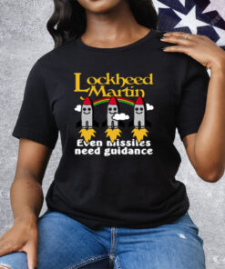 Lockheed Martin Even Missiles Need Guidance Tee Shirt