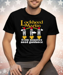 Lockheed Martin Even Missiles Need Guidance Tee Shirt