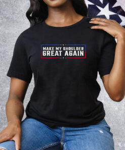 Make My Shoulder Great Again Tee Shirt