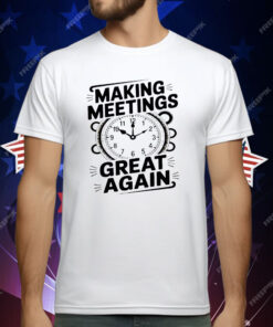 Making Meetings Great Again T-Shirt