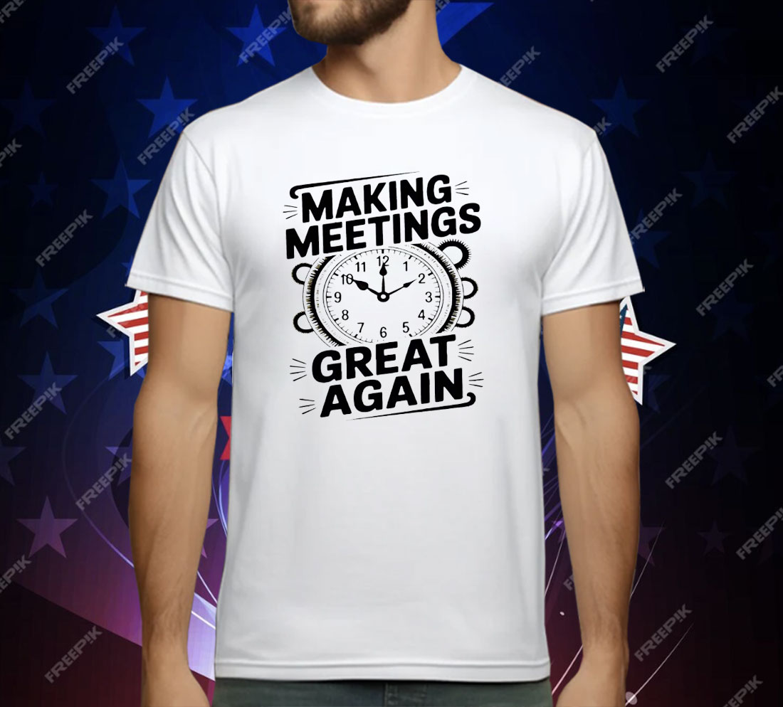 Making Meetings Great Again T-Shirt