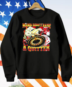 Mama Didn’t Raise A Quitter T-Shirt