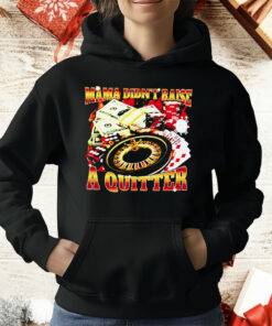 Mama Didn’t Raise A Quitter T-Shirt