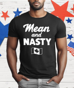 Mean And Nasty Canada Flag T-Shirt