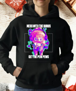 Mess with The Bubus Get The Pew Pews T-Shirt