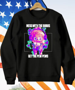 Mess with The Bubus Get The Pew Pews T-Shirt