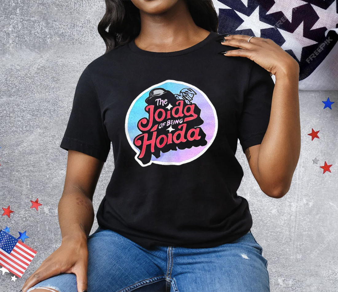 The Joida Of Being Hoida Tee Shirt