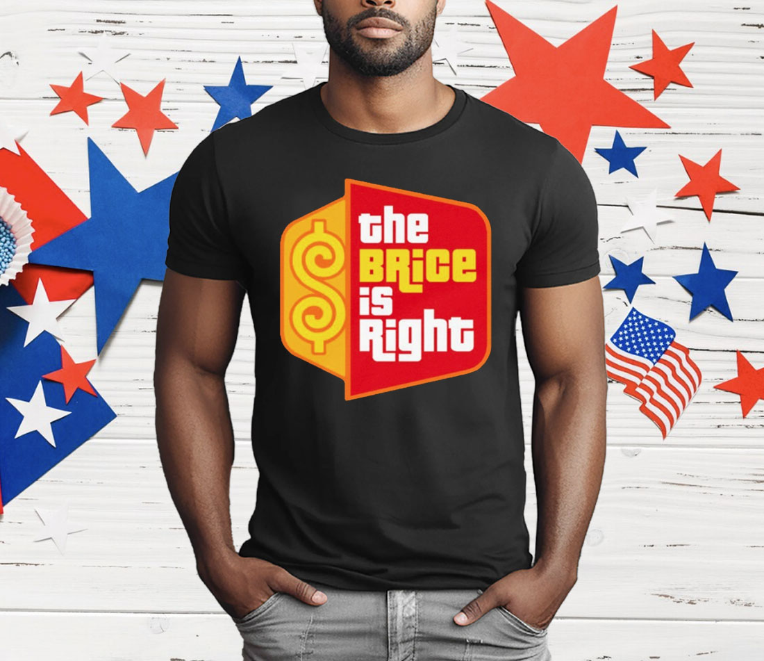 The Brice Is Right T-Shirt