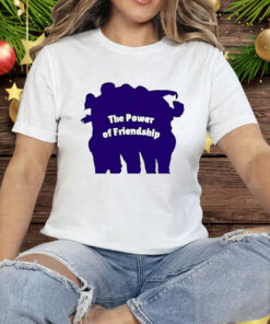 The Power Of Friendship Tee Shirt