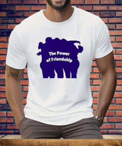 The Power Of Friendship Tee Shirt