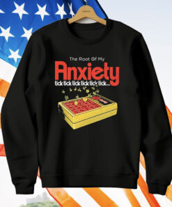 The root of my Anxiety Tick Tick Tick Tick T-Shirt