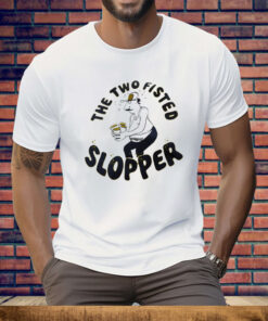 The Two Fisted Slopper Tee Shirt