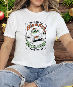 They See Me Barrel Rollin They Hatin’ Tee Shirt