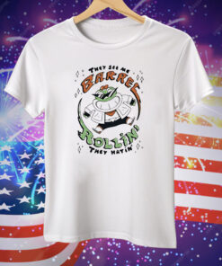They See Me Barrel Rollin They Hatin’ Tee Shirt