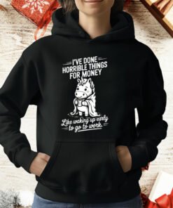 Unicorn I’ve Done Horrible Things For Money T-Shirt