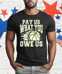 WNBA Pay Us What You Owe Us T-Shirt