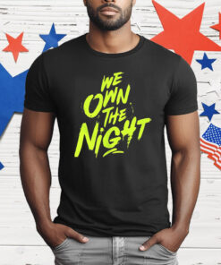 We Own The Night T-Shirt