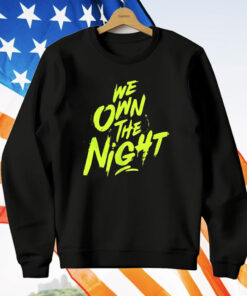 We Own The Night T-Shirt