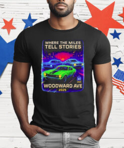 Where The Miles Tell Stories Woodward Ave 2025 T-Shirt