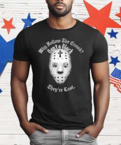 Why Follow The Crowd Vantablack They Are Lost T-Shirt