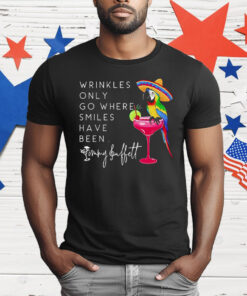 Wrinkles Only Go Where Smiles Have Been T-Shirt