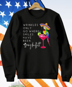 Wrinkles Only Go Where Smiles Have Been T-Shirt