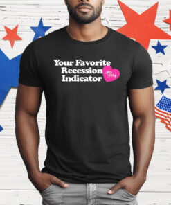 Your Favorite Recession Indicator T-Shirt