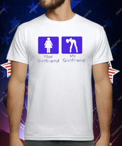 Your Girl Vs My Girl T-Shirt