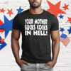 Your Mother Sucks Cocks In Hell T-Shirt