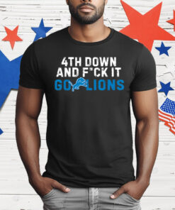 4th Down and FCK It Go Lions T-Shirt