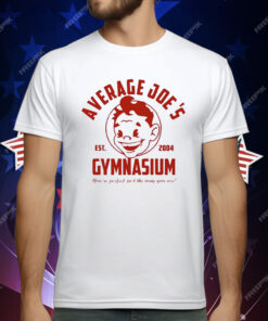 Average Joe’s Gymnasium You’re Perfect Just The Way You Are Est 2004 T-Shirt