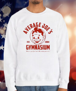Average Joe’s Gymnasium You’re Perfect Just The Way You Are Est 2004 T-Shirt