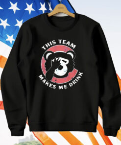 Chicago Cubs This Team Makes Me Drink T-Shirt
