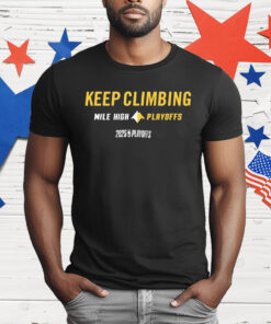 Denver Nuggets Keep Climbing Mile High 2025 Mantra Playoffs NBA T-Shirt