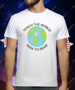 Earth Teach The World How To Read T-Shirt