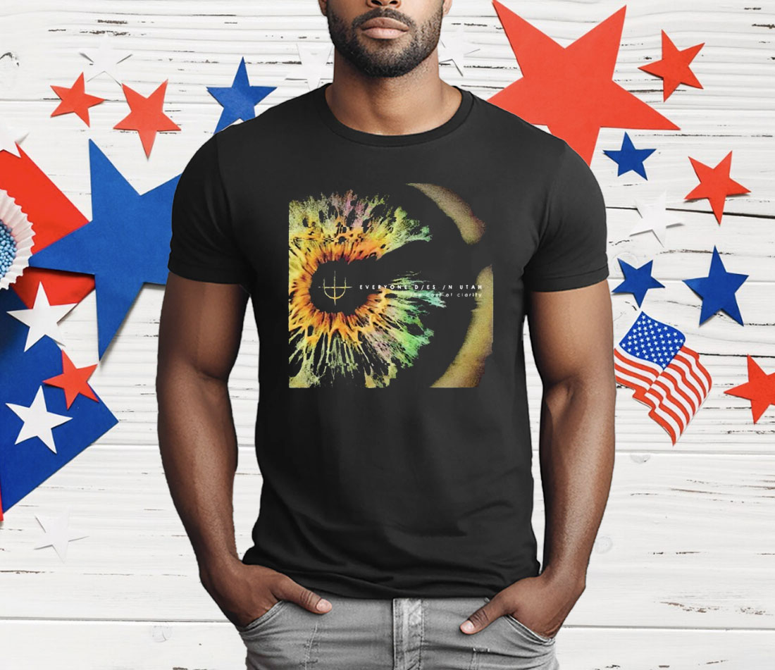 Everyone Dies In Utah The Cost Of Clarity T-Shirt