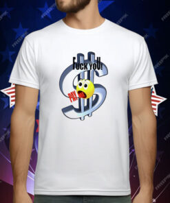 Fuck You Pay Me Emoji Dollar T-Shirt