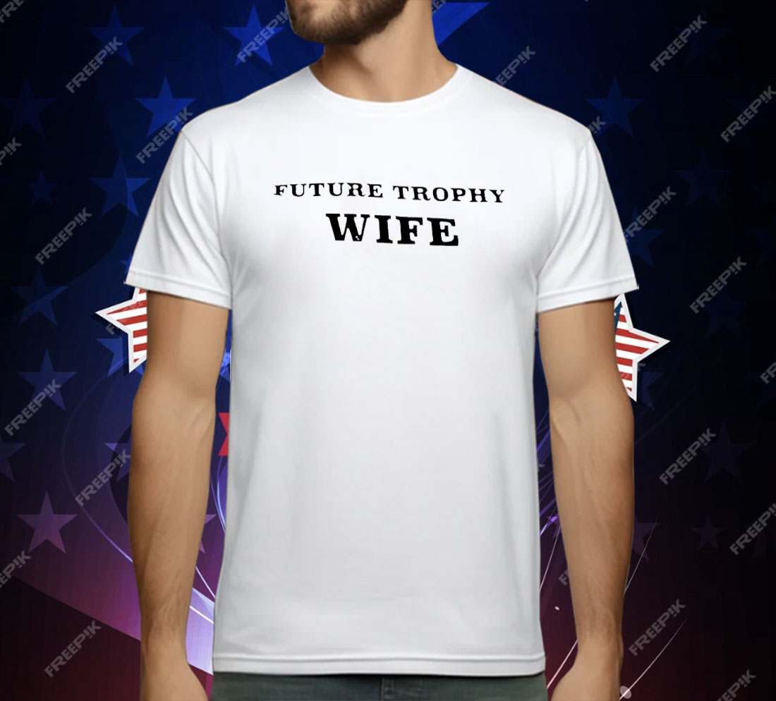 Future Trophy Wife T-Shirt