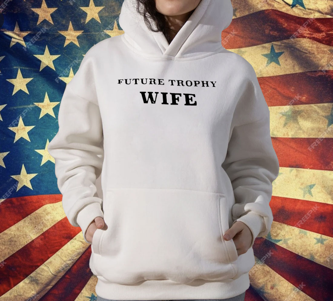 Future Trophy Wife T-Shirt