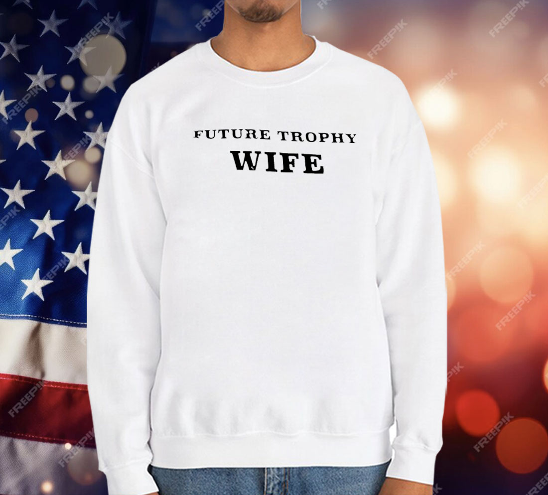 Future Trophy Wife T-Shirt