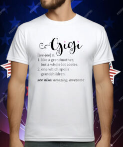 GiGi Definition Like A Grandmother But A Whole Lot Cooler T-Shirt
