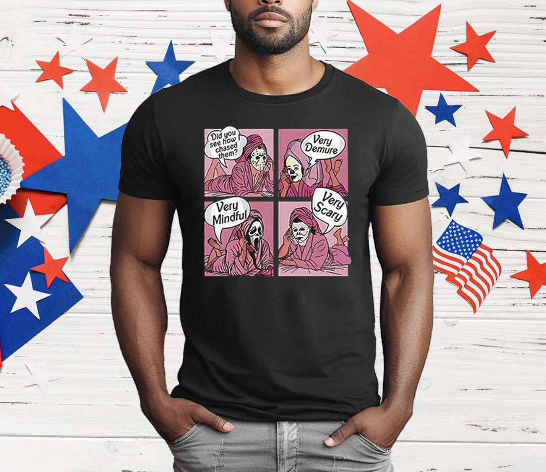 Horror Characters Did You See How I Chased Them Very Demure Very Mindful T-Shirt