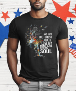 Horse Into The Forest I Go To Lose My Mind and Find My Soul T-Shirt