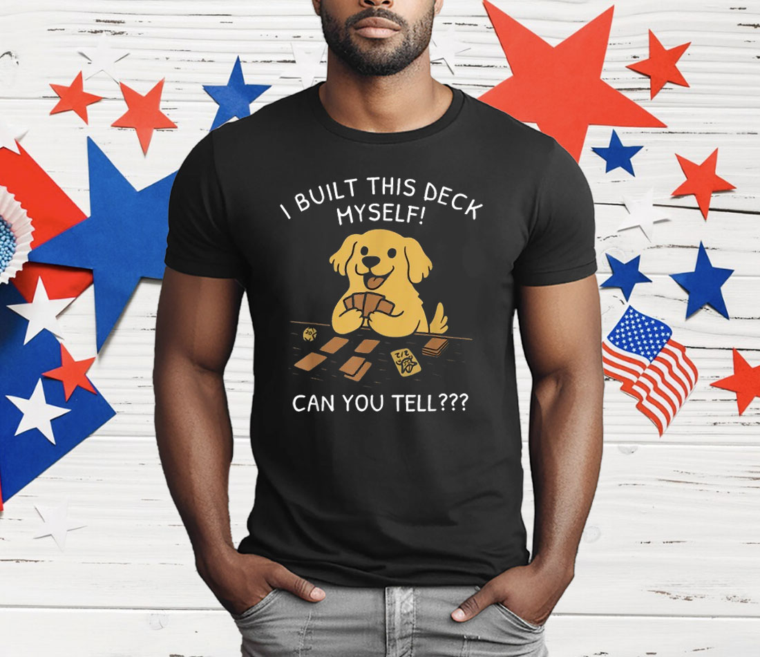 I Built This Deck Myself Can You Tell Dog T-Shirt