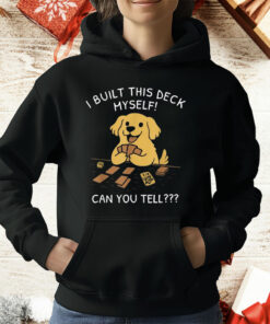 I Built This Deck Myself Can You Tell Dog T-Shirt