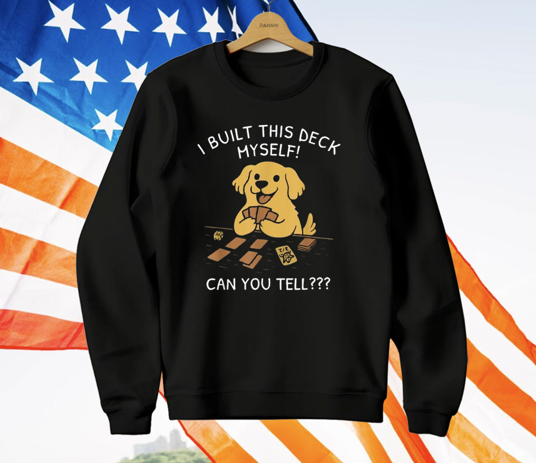 I Built This Deck Myself Can You Tell Dog T-Shirt