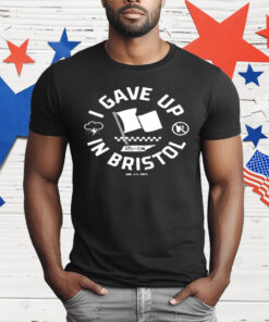 I Gave Up In Bristol Atl Cin T-Shirt