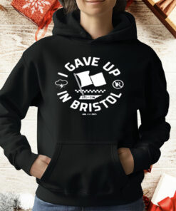 I Gave Up In Bristol Atl Cin T-Shirt